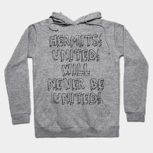 HERMITS! UNITED! WILL NEVER BE UNITED! Hoodie